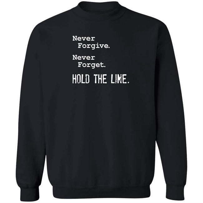 Never Forgive Never Forget Hold The Line Shirt Viva Frei Never Forgive Never Forget Hold The Line Shirt Viva Frei