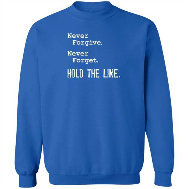 Never Forgive Never Forget Hold The Line Shirt Viva Frei Never Forgive Never Forget Hold The Line Shirt Viva Frei