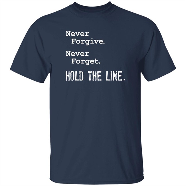 Never Forgive Never Forget Hold The Line Shirt Viva Frei Never Forgive Never Forget Hold The Line Shirt Viva Frei