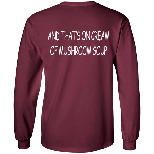 And That's On Cream Of Mushroom Soup T Shirt Shirts That Go Hard Merch And That's On Cream Of Mushroom Soup T Shirt Shirts That Go Hard Merch