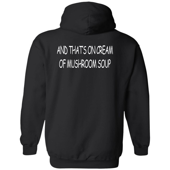 And That's On Cream Of Mushroom Soup T Shirt Shirts That Go Hard Merch Shirts That Go Hard Merch And That's On Cream Of Mushroom Soup T Shirt