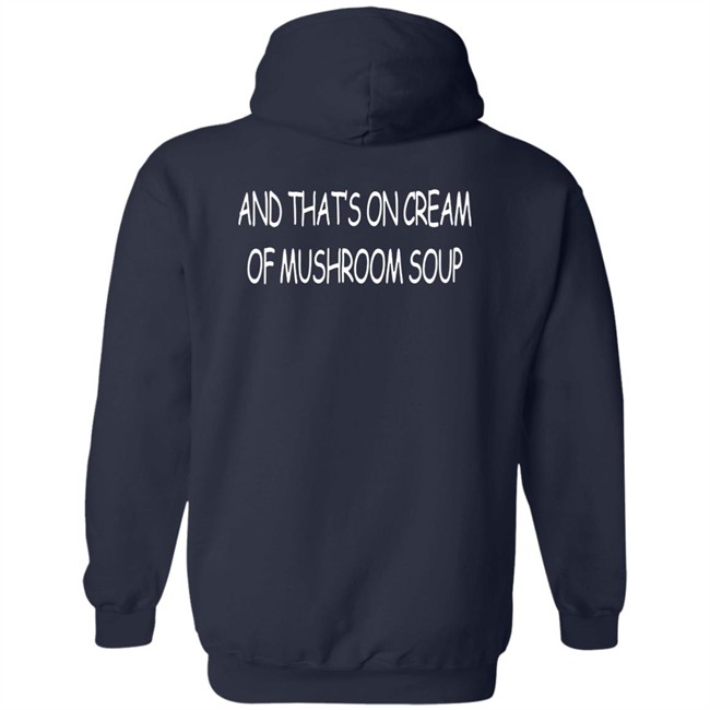 And That's On Cream Of Mushroom Soup T Shirt Shirts That Go Hard Merch And That's On Cream Of Mushroom Soup T Shirt Shirts That Go Hard Merch