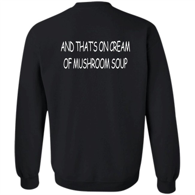 And That's On Cream Of Mushroom Soup T Shirt Shirts That Go Hard Merch And That's On Cream Of Mushroom Soup T Shirt Shirts That Go Hard Merch