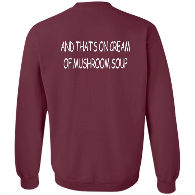 And That's On Cream Of Mushroom Soup T Shirt Shirts That Go Hard Merch Shirts That Go Hard Merch And That's On Cream Of Mushroom Soup T Shirt