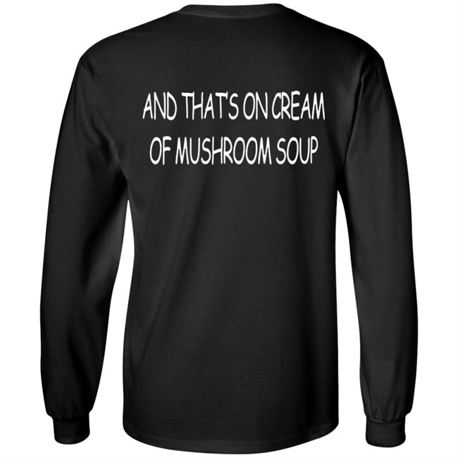 And That's On Cream Of Mushroom Soup T Shirt Shirts That Go Hard Merch Shirts That Go Hard Merch And That's On Cream Of Mushroom Soup T Shirt
