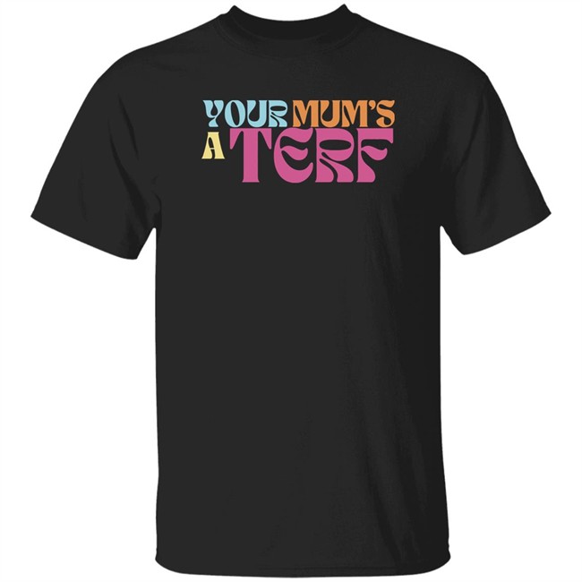 Adulthumanfemale Store Maya Forstater Your Mum's A Terf T Shirt
