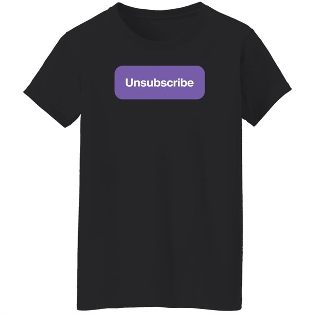 Unsubscribe T Shirt Unsubscribe Podcast Merch Unsubscribe T Shirt Unsubscribe Podcast Merch