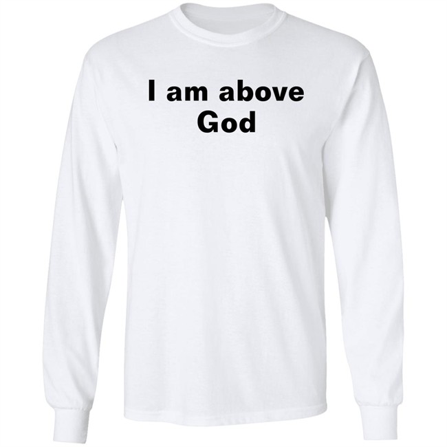 Shirts With Threatening Auras I Am Above God Shirt Shirts With Threatening Auras I Am Above God Shirt