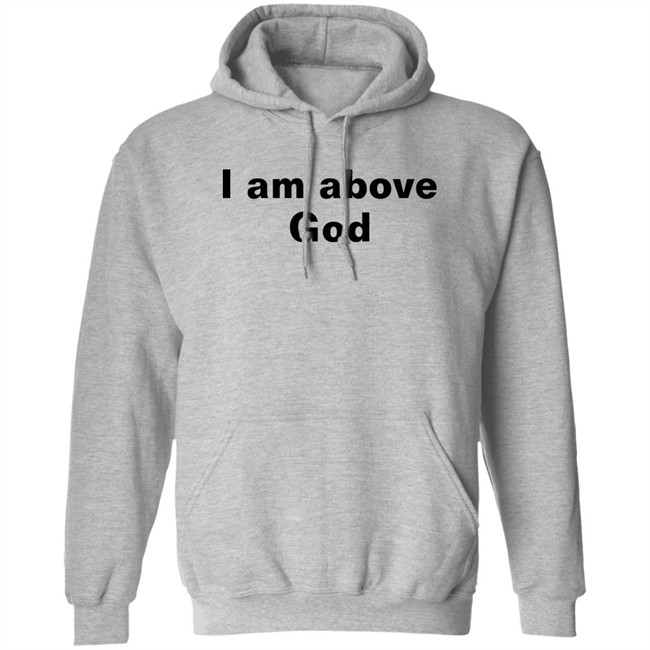 Shirts With Threatening Auras I Am Above God Shirt I Am Above God Shirt Shirts With Threatening Auras