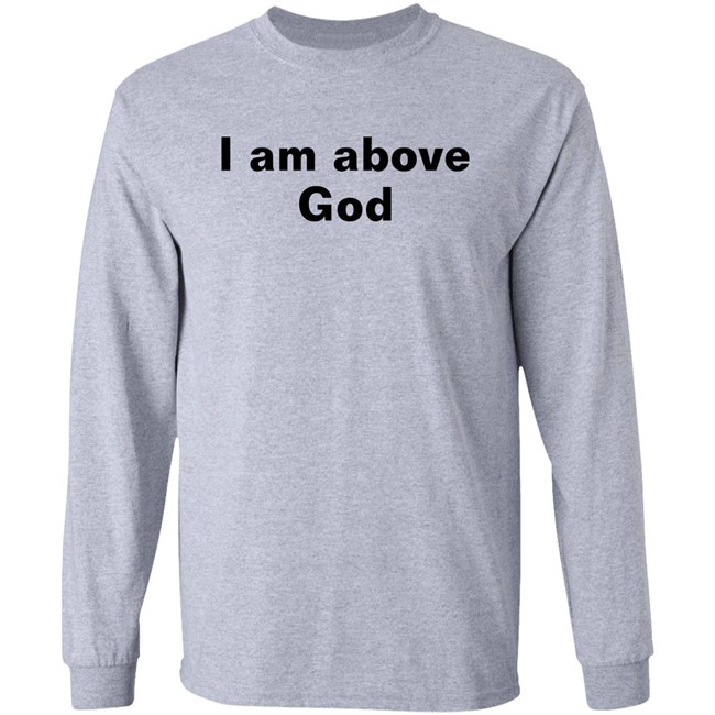 Shirts With Threatening Auras I Am Above God Shirt Shirts With Threatening Auras I Am Above God Shirt