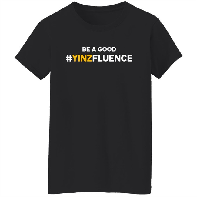 Reclaim Tees Store Be A Good YINZfluence Shirt Paul Zeise