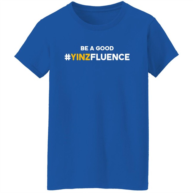 Reclaim Tees Store Be A Good YINZfluence Shirt Paul Zeise Reclaim Tees Store Be A Good YINZfluence Shirt Paul Zeise