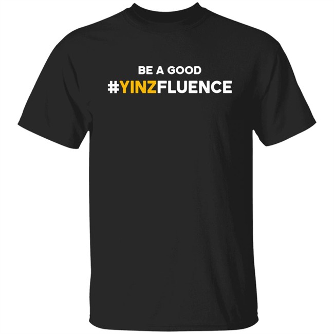 Reclaim Tees Store Be A Good YINZfluence Shirt Paul Zeise Be A Good YINZfluence Shirt Reclaim Tees Store Paul Zeise