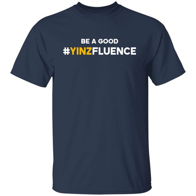 Reclaim Tees Store Be A Good YINZfluence Shirt Paul Zeise Be A Good YINZfluence Shirt Reclaim Tees Store Paul Zeise