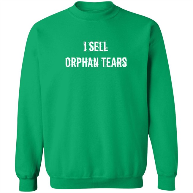 Shirts That Go Hard I Sell Orphan Tears Shirt Shirts That Go Hard I Sell Orphan Tears Shirt