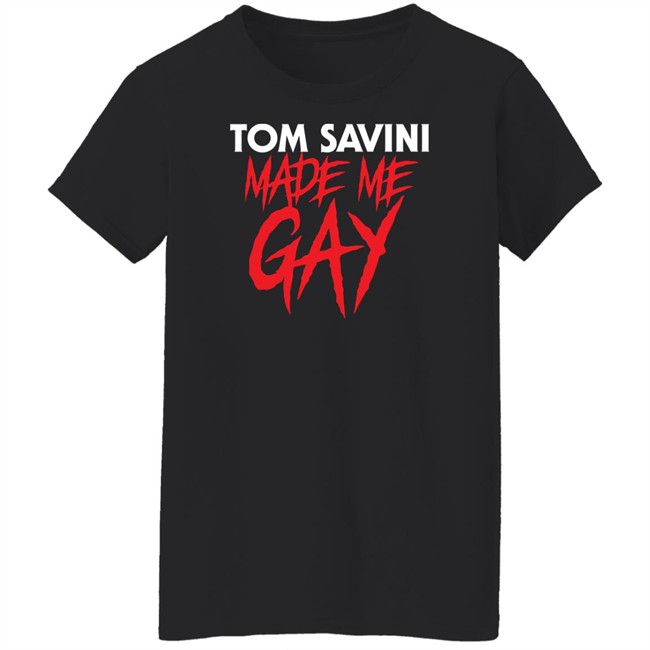 Tom Savini Made Me Gay Shirt Franciscopeppermints Merch