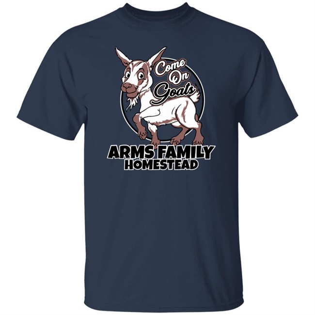 Come On Goats Tee Shirt Arms Family Homestead Merch Arms Family Homestead Merch Come On Goats Tee Shirt