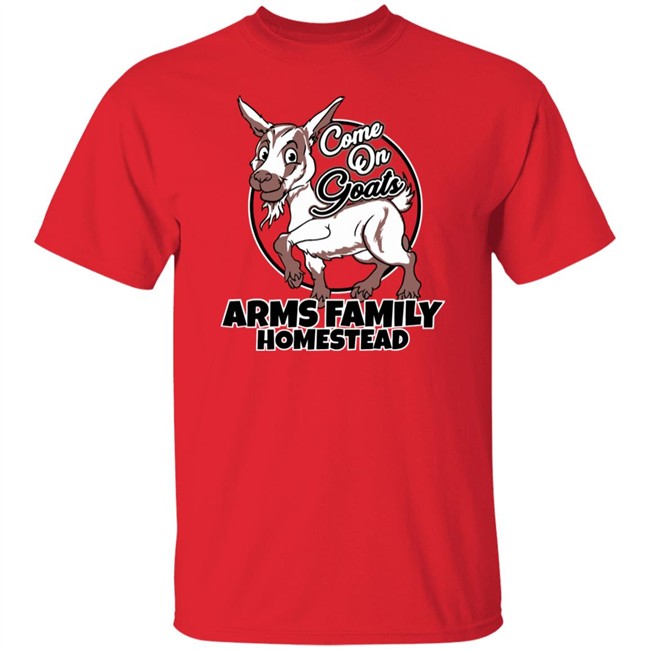 Come On Goats Tee Shirt Arms Family Homestead Merch Arms Family Homestead Merch Come On Goats Tee Shirt