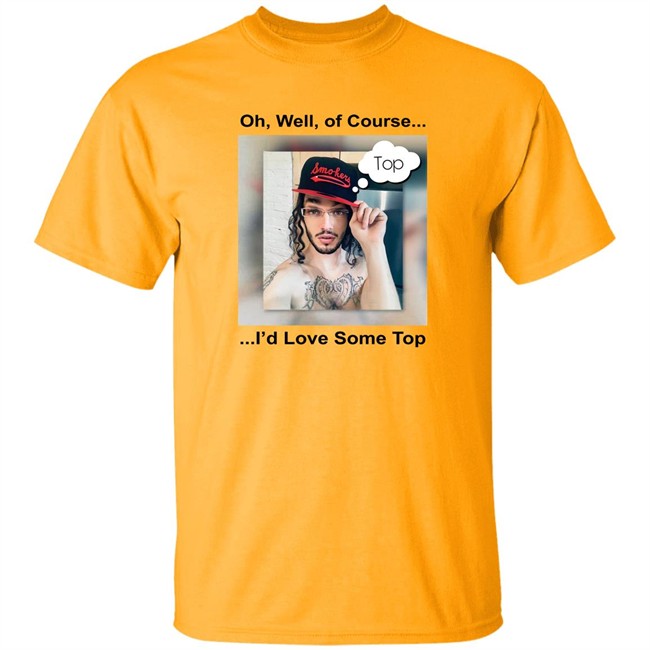 Longboy Oh Well Of Course I'd Love Some Top Shirt 1Bicflame