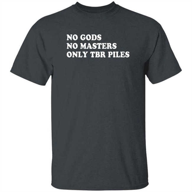 Prairiephlox No Gods No Masters Only Tbr Piles Shirt