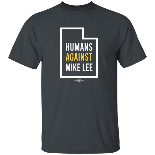 Better Utah Store Humans Against Mike Lee Utah T Shirt Joel Helquist