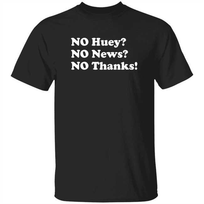 No Huey No New No Thanks Shirt Maggie Serota Shirts