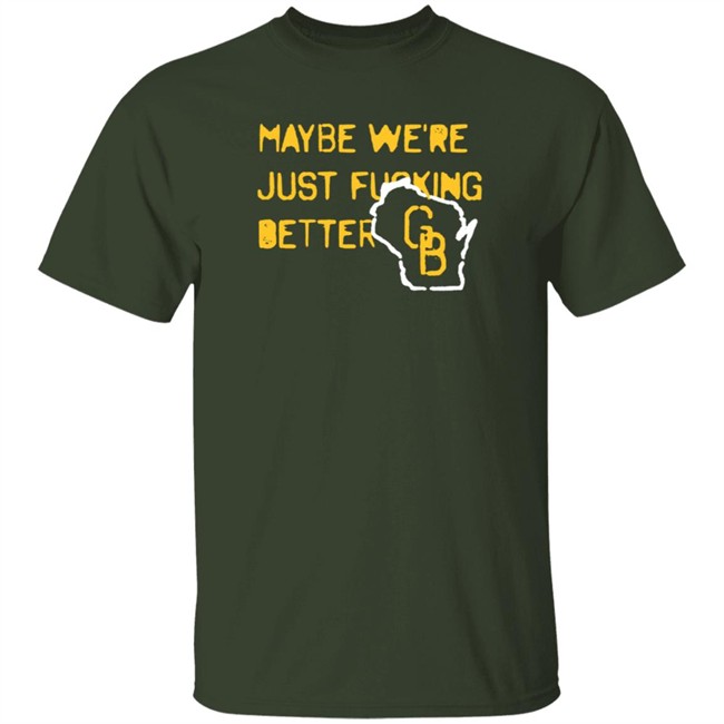 Jen Mack Maybe We're Just Fucking Better Gb T Shirt Campeche Collective Merch