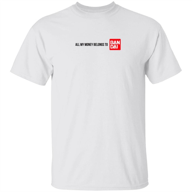 Suannie All My Money Is Belong To Bandai Shirt