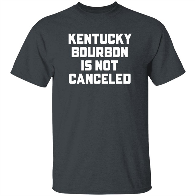 Kentucky Bourbon Is Not Canceled Shirt Kentucky Branded Merch The Trillbillies