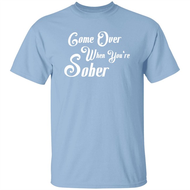 Steezy Kane Merch Come Over When You're Sober Tee Shirt Steezy Kane Merch Come Over When You're Sober Tee Shirt