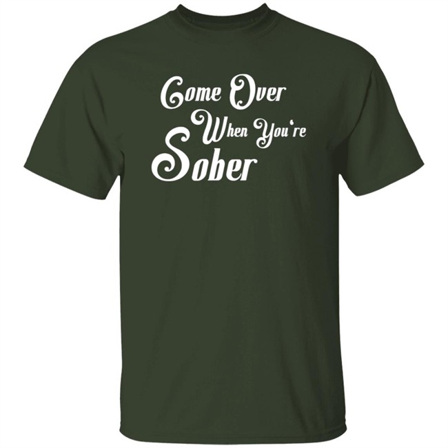 Steezy Kane Merch Come Over When You're Sober Tee Shirt Steezy Kane Merch Come Over When You're Sober Tee Shirt