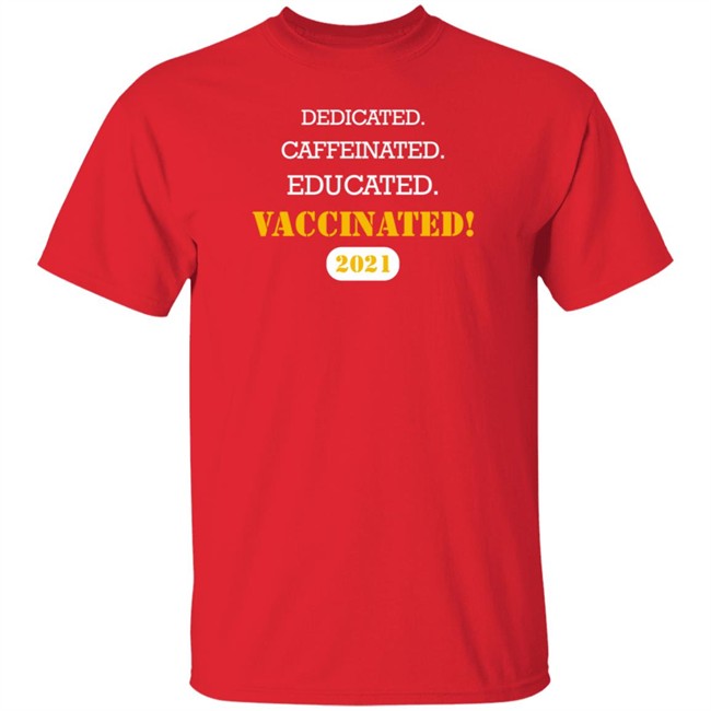 Dedicated Caffeinated Educated Vaccinated 2021 T-Shirt