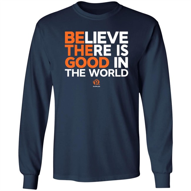 Maria Ressa Believe There Is Good In The World Shirt Rappler Maria Ressa Believe There Is Good In The World Shirt Rappler