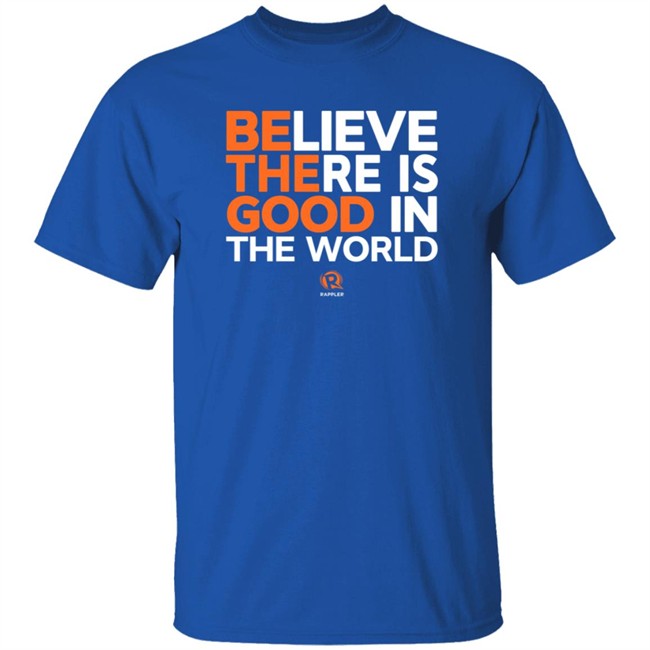 Maria Ressa Believe There Is Good In The World Shirt Rappler Maria Ressa Believe There Is Good In The World Shirt Rappler