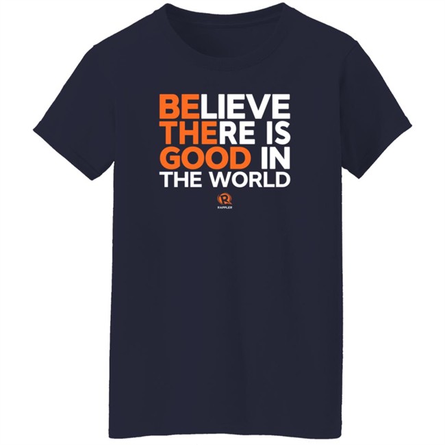 Maria Ressa Believe There Is Good In The World Shirt Rappler Maria Ressa Believe There Is Good In The World Shirt Rappler