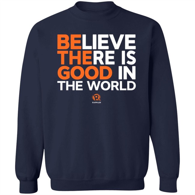 Maria Ressa Believe There Is Good In The World Shirt Rappler Maria Ressa Believe There Is Good In The World Shirt Rappler