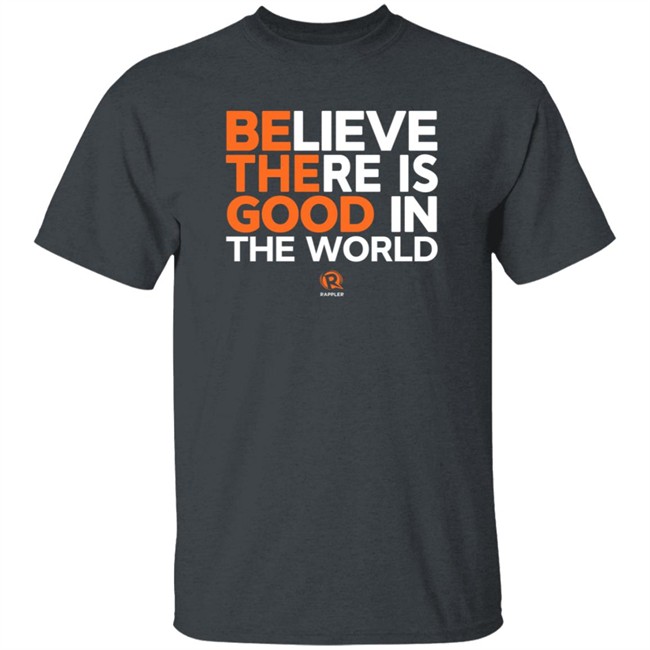 Maria Ressa Believe There Is Good In The World Shirt Rappler Maria Ressa Believe There Is Good In The World Shirt Rappler