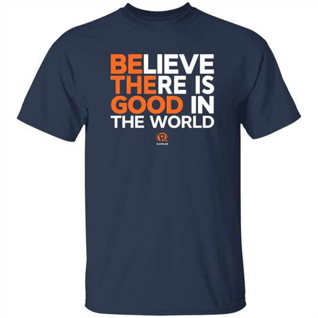 Maria Ressa Believe There Is Good In The World Shirt Rappler Maria Ressa Believe There Is Good In The World Shirt Rappler