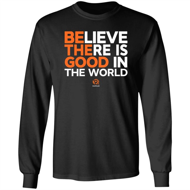 Maria Ressa Believe There Is Good In The World Shirt Rappler Maria Ressa Believe There Is Good In The World Shirt Rappler