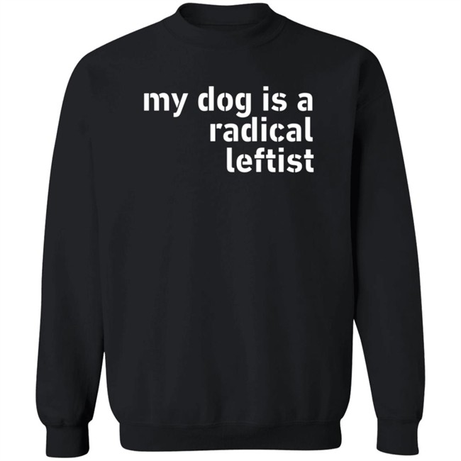 Levi Fetterman My Dog Is A Radical Leftist T Shirt Room Rater Levi Fetterman My Dog Is A Radical Leftist T Shirt Room Rater