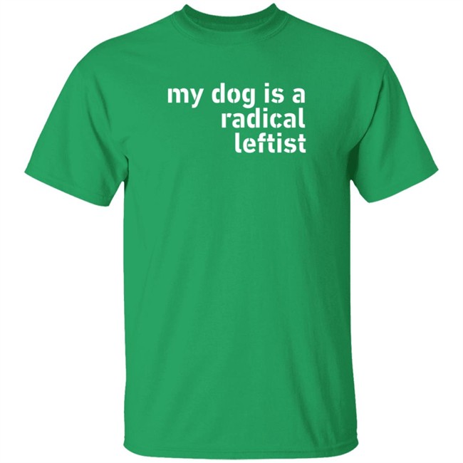 Levi Fetterman My Dog Is A Radical Leftist T Shirt Room Rater