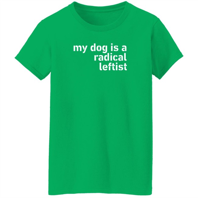 Levi Fetterman My Dog Is A Radical Leftist T Shirt Room Rater Levi Fetterman My Dog Is A Radical Leftist T Shirt Room Rater