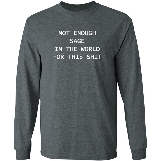 Feather22 Not Enough Sage In The World For This Shit Sweatshirt Feather22 Not Enough Sage In The World For This Shit Sweatshirt
