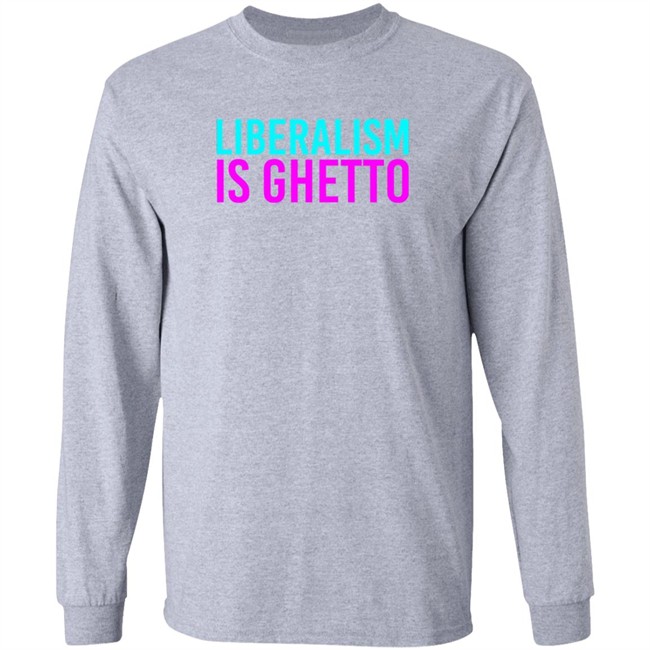 Liberalism Is Ghetto Shirt