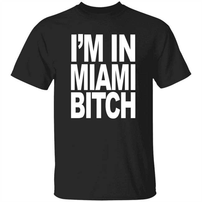 Jiac0re I'm In Miami Bitch Shirt