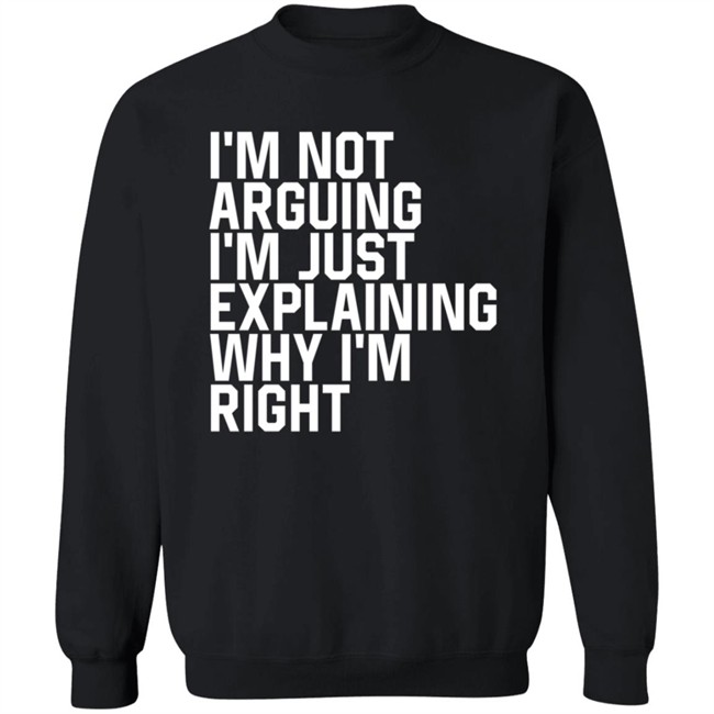 I'm Not Arguing I'm Just Explaining Why I'm Right Hoodie Anne Marie I'm Not Arguing I'm Just Explaining Why I'm Right Hoodie Anne Marie