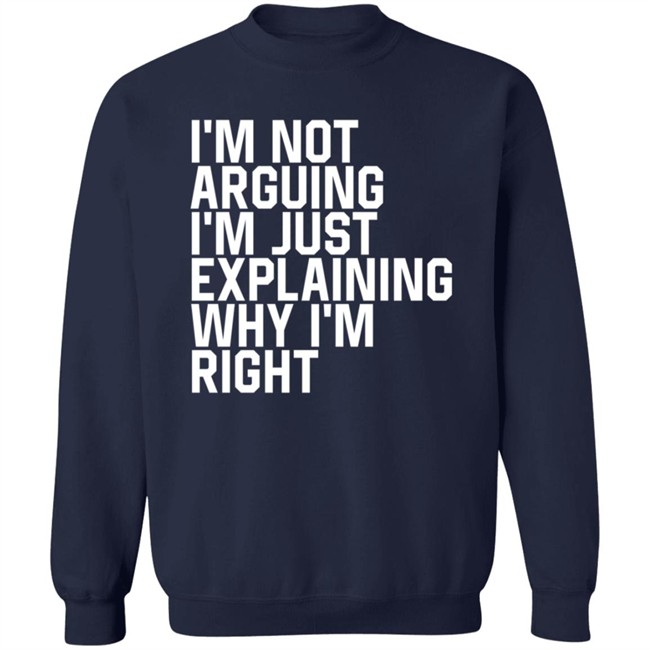 I'm Not Arguing I'm Just Explaining Why I'm Right Hoodie Anne Marie I'm Not Arguing I'm Just Explaining Why I'm Right Hoodie Anne Marie