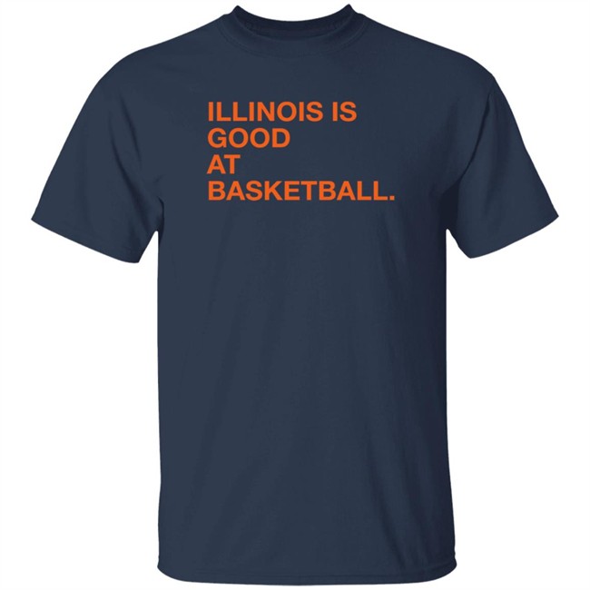 Obvious Shirts Illinois Is Good At Basketball Shirt