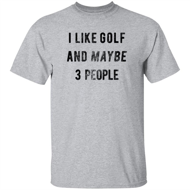 Jason Sobel I Like Golf And Maybe 3 People T Shirt