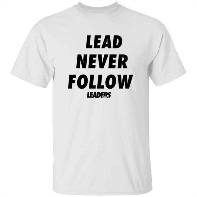 Lead Never Follow Leaders T Shirt Hardrappics